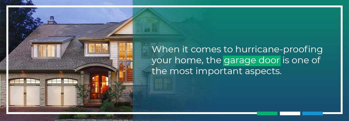 When it comes to hurricane-proofing your home, the garage door is one of the most important aspects.