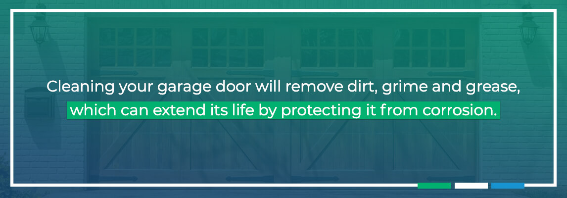 Cleaning your door will remove dirt, grime and grease, which can extend its life by protecting it from corrosion.