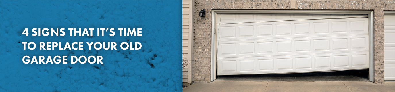 4 Signs That it's Time to Replace Your Old Garage Door