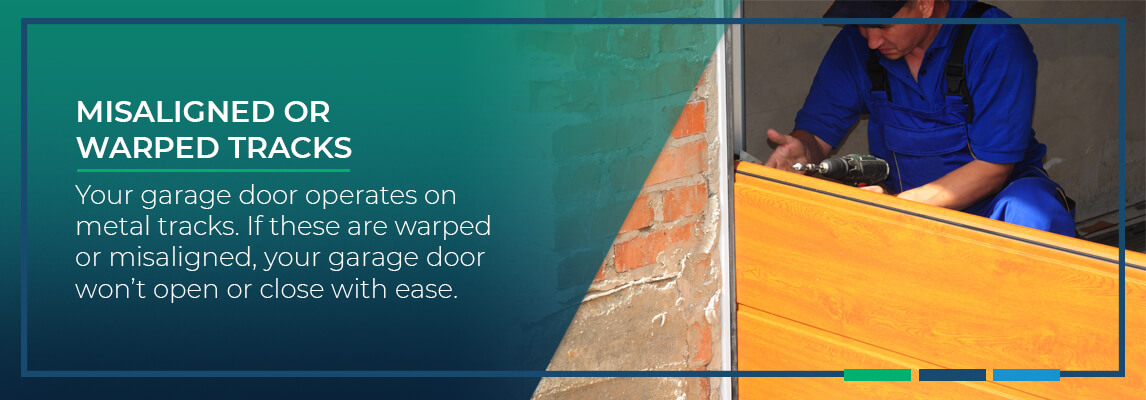 Misaligned or Warped Tracks Your garage door operates on metal tracks. If these are warped or misaligned, your garage door won’t open or close with ease.