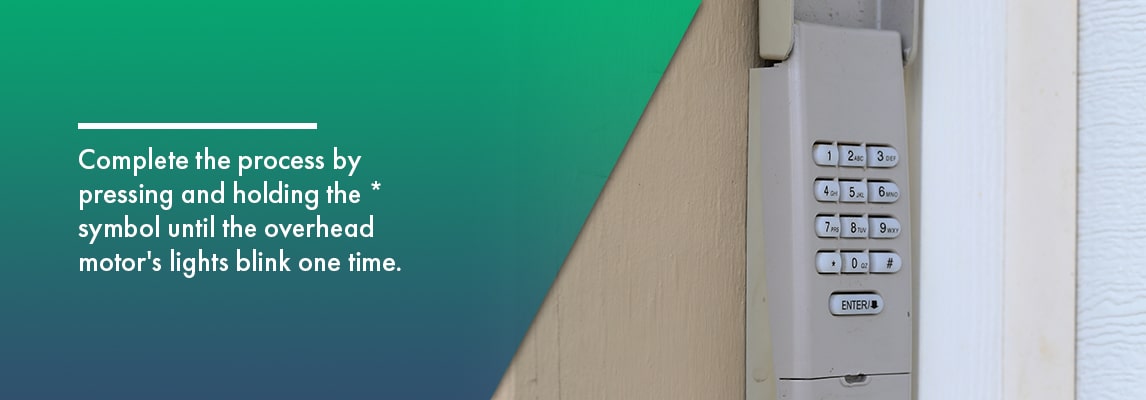 Complete the process by pressing and holding the * symbol until the overhead motor's lights blink one time.