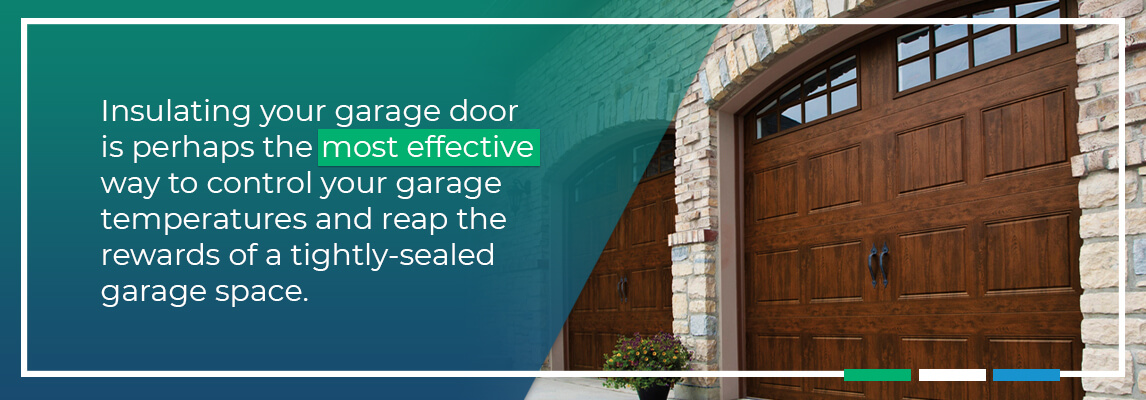 Insulating your garage door is perhaps the most effective way to control your garage temperatures and reap the rewards of a tightly-sealed garage space.