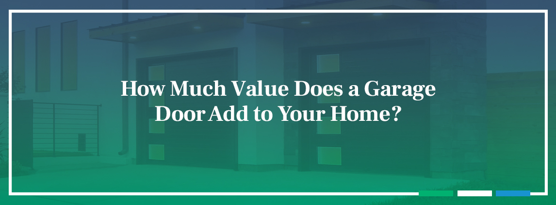 How Much Value Does a Garage Door Add to Your Home?