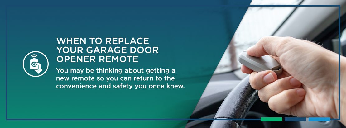 When to Replace Your Garage Door Opener Remote. You may be thinking about getting a new remote so you can return to the convenience and safety you once knew.