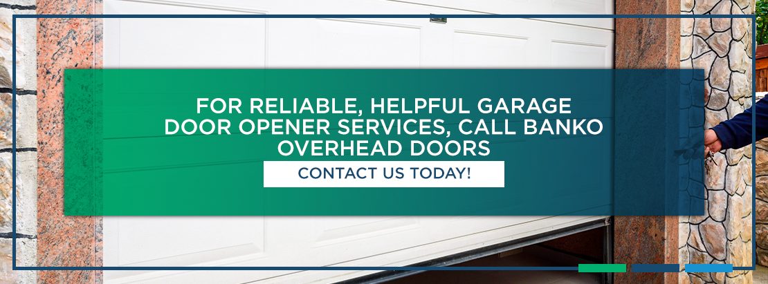 For Reliable, Helpful Garage Door Opener Services, Call Banko Overhead Doors. Contact us today!