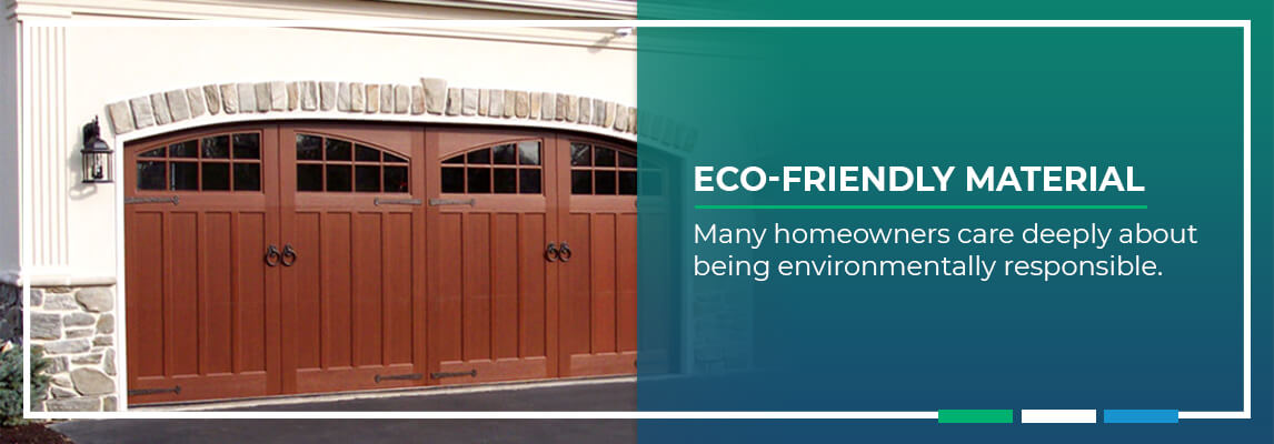 Eco friendly material. Many homeowners care deeply about being environmentally responsible.