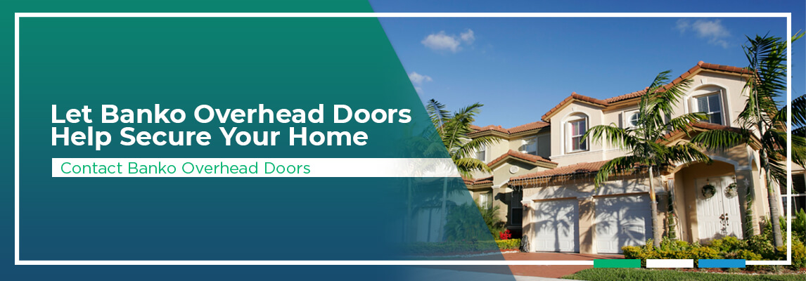 Let Banko Overhead Doors Help Secure Your Home. Contact Banko Overhead Doors.