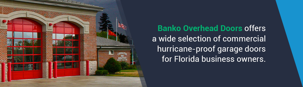Banko Overhead Doors also offers a wide selection of commercial hurricane-proof garage doors for Florida business owners.