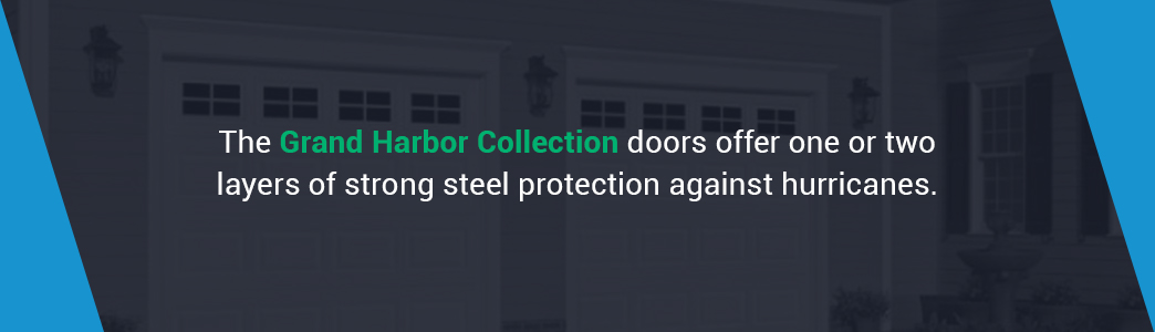 The Grand Harbor Collection doors offer one or two layers of strong steel protection against hurricanes