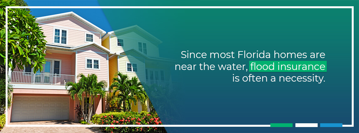 Since most Florida homes are near the water, flood insurance is often a necessity