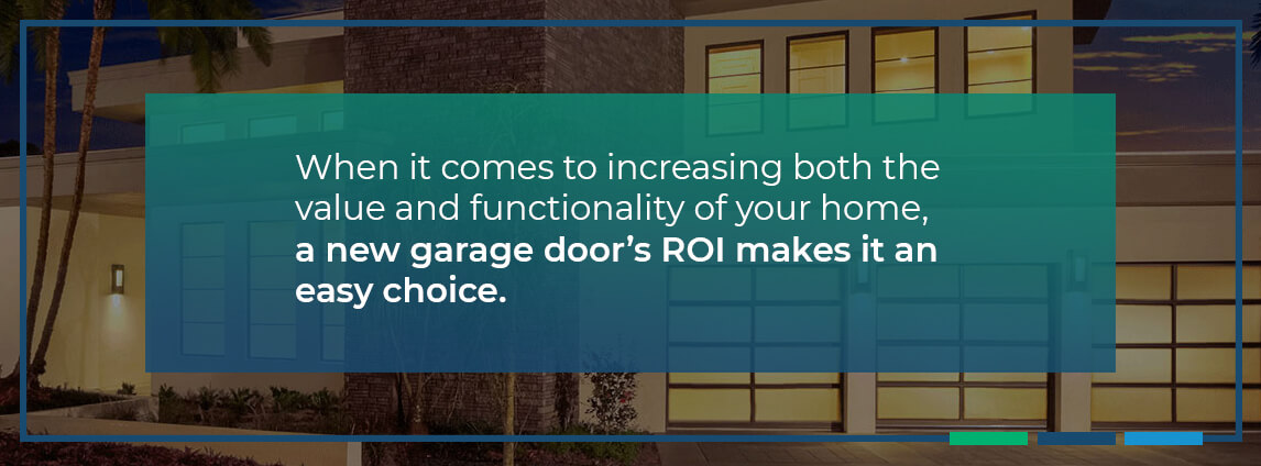 when it comes to increasing both the value and functionality of your home, a new garage door's ROI makes it an easy choice