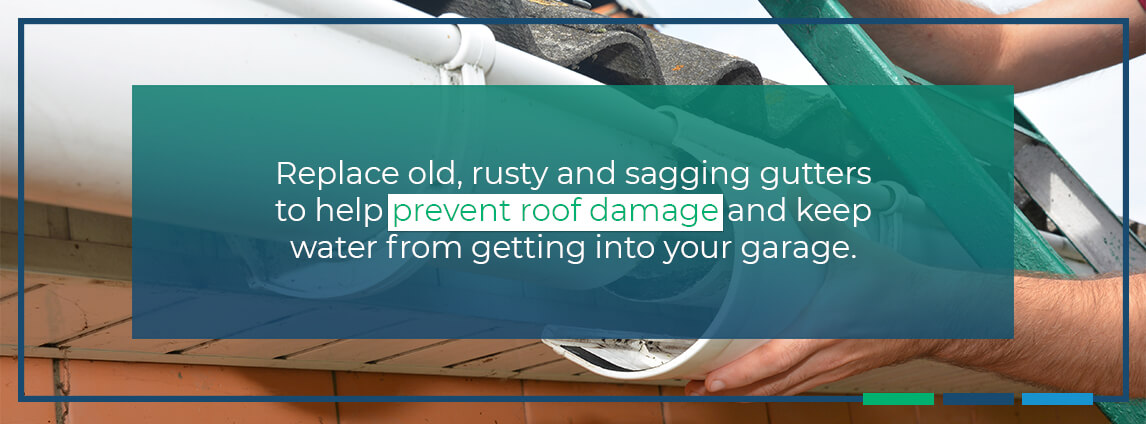 replace old, rusty and sagging gutters to help prevent roof damage and keep water from getting into your garage