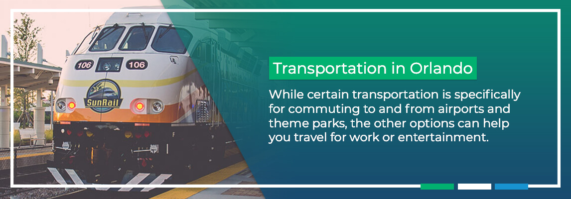 Transportation in Orlando. While certain transportation is specifically for commuting to and from airports and theme parks, the other options can help you travel for work or entertainment.