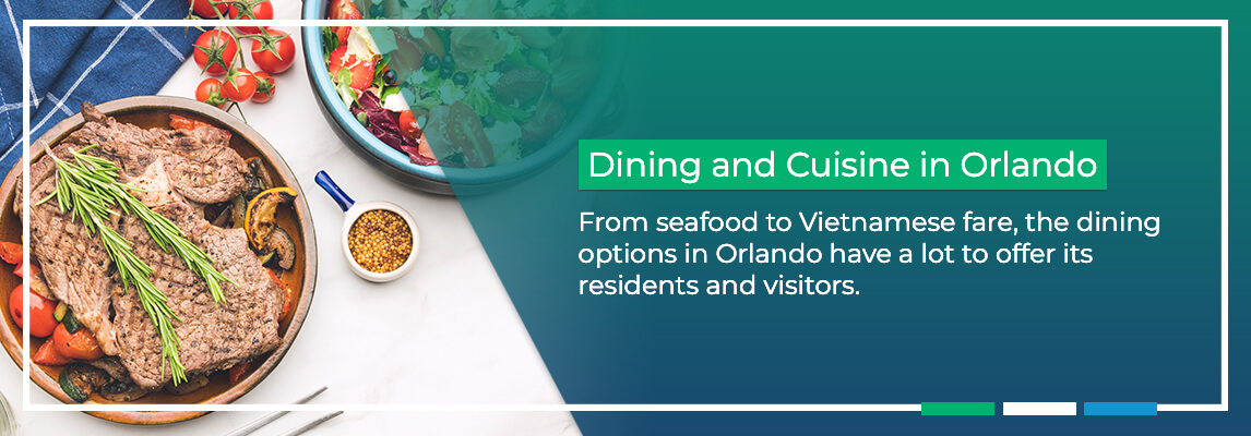 Dining and Cuisine in Orlando. From seafood to Vietnamese fare, the dining options in Orlando have a lot to offer its residents and visitors.