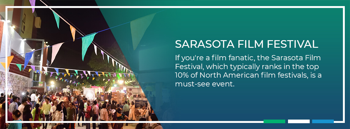 Sarasota Film Festival. If you're a film fanatic, the Sarasota Film Festival, which typically ranks in the top 10% of North American film festivals, is a must-see event.