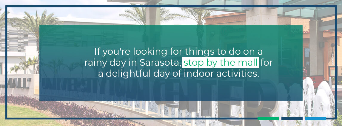 University Town Center Mall. If you're looking for things to do on a rainy day in Sarasota, stop by the mall for a delightful day of indoor activities.