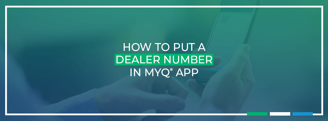 How to Put a Dealer Number in myQ® App