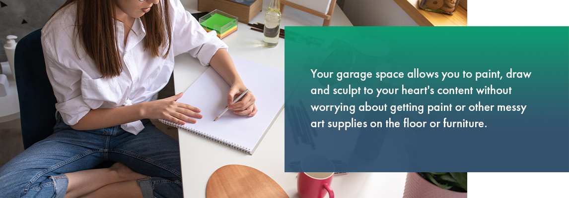 Your garage space allows you to paint, draw and sculpt to your heart's content without worrying about getting paint or other messy art supplies on the floor or furniture. 