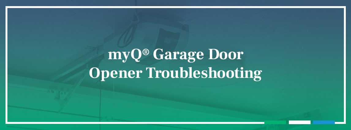 myQ® Garage Door Opener Troubleshooting