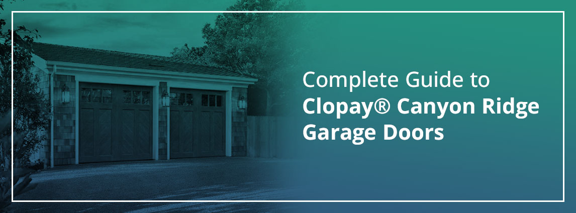 Complete Guide to Clopay® Canyon Ridge Garage Doors