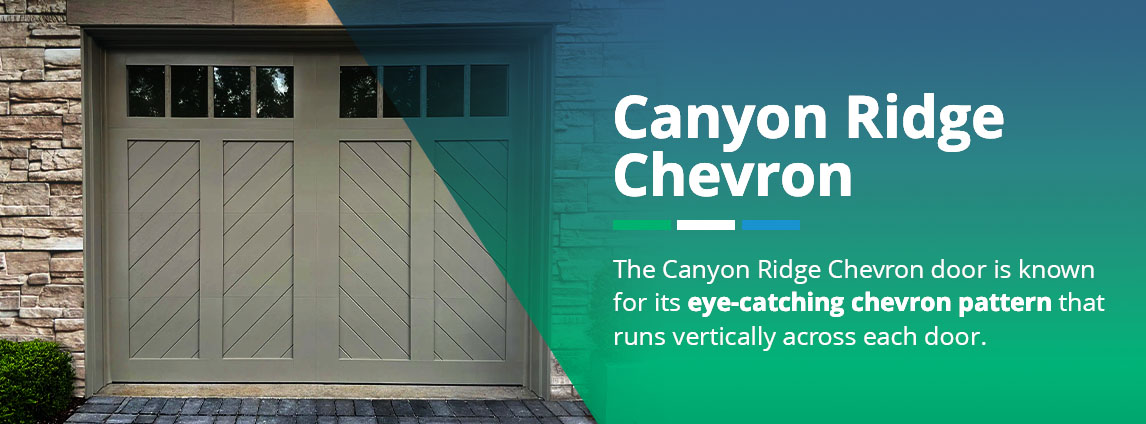 The Canyon Ridge Chevron door is known for its eye-catching chevron pattern that runs vertically across each door.